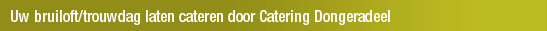 Uw bruiloft/trouwdag laten cateren door Catering Dongeradeel